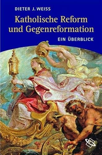 Katholische Reform und Gegenreformation. Ein Überblick [Gebundene Ausgabe] Dieter J. Weiß (Autor) - Dieter J. Weiß (Autor)