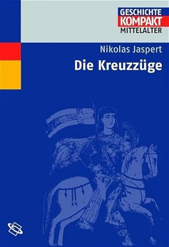 Die Kreuzzüge (Geschichte Kompakt) - Jaspert, Nikolas