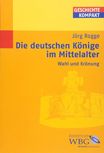 Die deutschen Könige im Mittelalter. Wahl und Krönung.