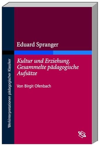 Eduard Spranger: Kultur und Erziehung. Gesammelte pädagogische Aufsätze.