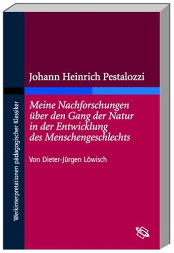 Beispielbild fr Johann Heinrich Pestalozzis Meine Nachforschungen ber den Gang der Natur in der Entwicklung des Men zum Verkauf von medimops
