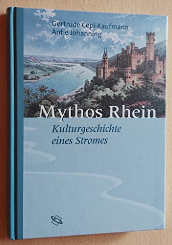 Mythos Rhein. Zur Kulturgeschichte eines Stromes.