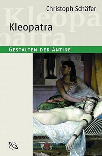 Kleopatra: Gestalten der Antike Schäfer, Christoph - Schäfer, Christoph