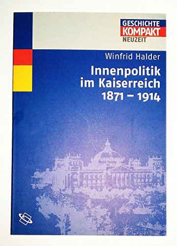 Innenpolitik im Kaiserreich 1871 - 1914 - Winfried Halder