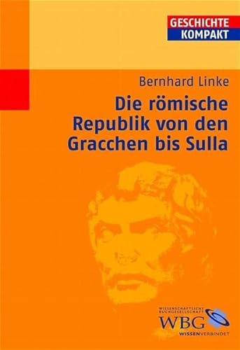 Die römische Republik von den Gracchen bis Sulla. (Geschichte kompakt - Antike). - Linke, Bernhard