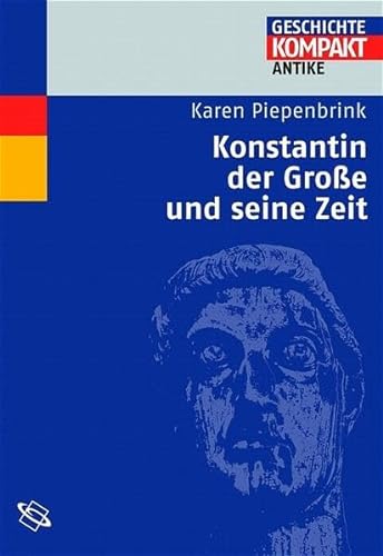 Konstantin der Grosse und seine Zeit (Geschichte Kompakt) - Piepenbrink, Karen, K Brodersen und M Kintzinger