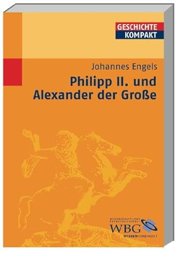 Philipp II. und Alexander der Grosse (= Geschichte Kompakt)