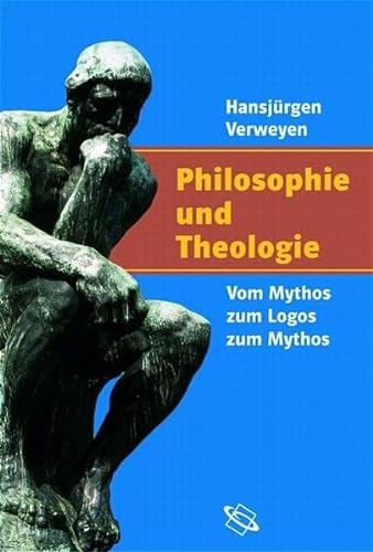 Philosophie und Theologie. Vom Mythos zum Logos zum Mythos. - Verweyen, Hansjürgen