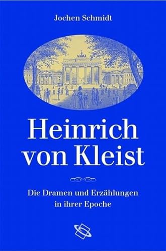 Heinrich von Kleist: Die Dramen und Erzählungen in ihrer Epoche - Jochen Schmidt