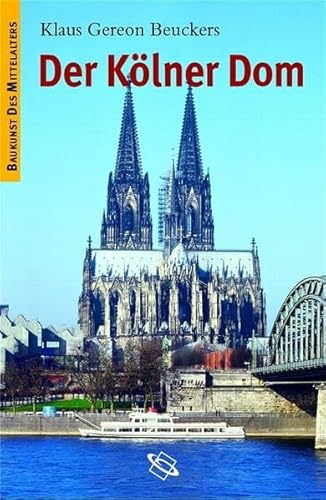 Der Kölner Dom (Baukunst des Mittelalters) - Beuckers Klaus, G