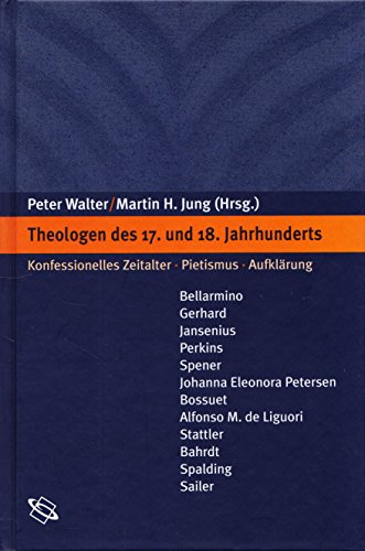 Theologen des 17. und 18. Jahrhunderts. Konfessionelles Zeitalter - Pietismus - AufklÃ¤rung. (9783534157631) by Walter, Peter; Jung, Martin