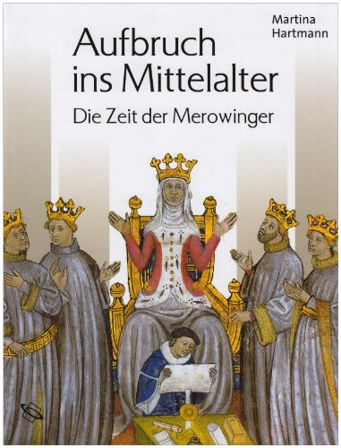 Aufbruch ins Mittelalter - Die Zeit der Merowinger - Hartmann, Martina