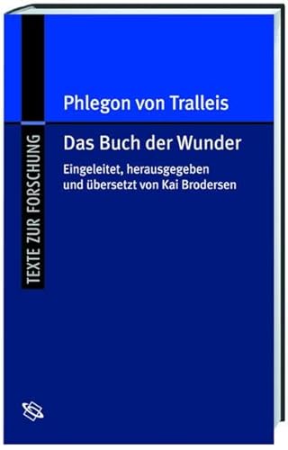 Das Buch der Wunder und Zeugnisse seiner Wirkungsgeschichte. Eingel., hrsg. und übers. von Kai Brodersen - Phlegon von Tralleis