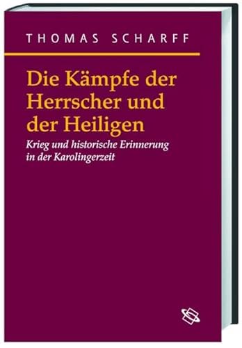 Stock image for Die Kmpfe der Herrscher und Heiligen: Krieg und historische Erinnerung in der Karolingerzeit for sale by Bernhard Kiewel Rare Books