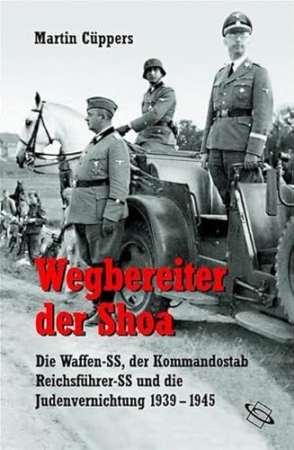 9783534160228: Wegbereiter der Shoa. Die Waffen-SS, der Kommandostab Reichsfhrer-SS und die Judenvernichtung 1939 - 1945