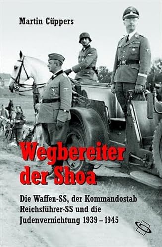 9783534160228: Wegbereiter der Shoa: Die Waffen-SS, der Kommandostab Reichsfhrer SS und die Judenvernichtung 1939 - 1945