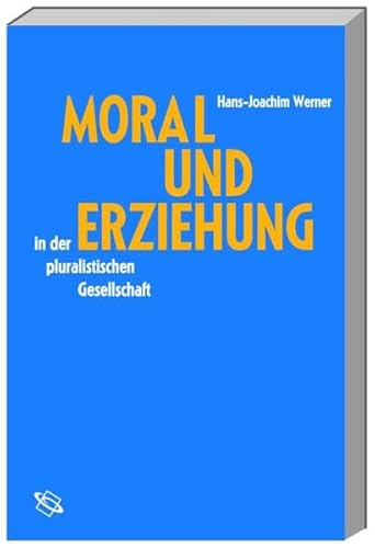 Moral und Erziehung in der pluralistischen Gesellschaft.