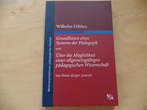 Imagen de archivo de Wilhelm Dilthey: Grundlinien eines Systems der Pdagogik und ber die Mglichkeit einer allgemeingltigen pdagogischen Wissenschaft. a la venta por Antiquariat Alte Seiten - Jochen Mitter