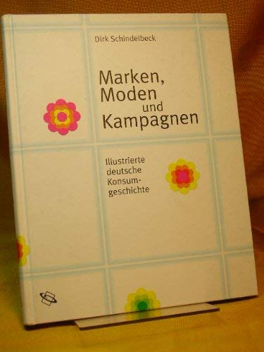 9783534167494: Marken, Moden und Kampagnen : illustrierte deutsche Konsumgeschichte. - Schindelbeck, Dirk