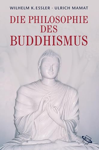 Die Philosophie des Buddhismus. - Essler, Wilhelm K. / Mamat, Ulrich