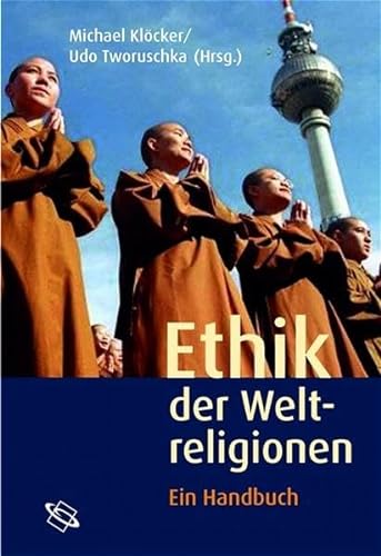Ethik der Weltreligionen. - Michael Klöcker