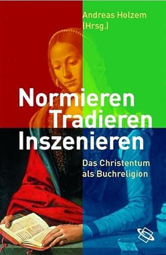 Beispielbild fr Normieren, Tradieren, Inszenieren. Das Christentum als Buchreligion zum Verkauf von medimops