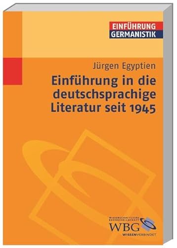 Einführung in die deutschsprachige Literatur seit 1945. Einführungen Germanistik - Egyptien, Jürgen