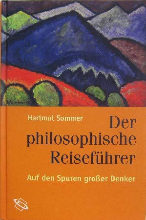 Der philosophische Reiseführer. Auf den Spuren großer Denker. Mit 32 Schwarzweißabbildungen. Umschlaggestaltung von Peter Lohse. - Sommer, Hartmut