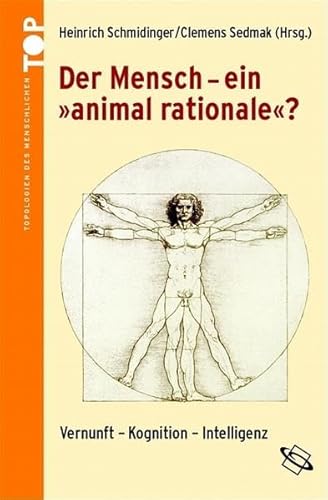 Der Mensch - ein "animal rationale"? Vernunft - Kognition - Intelligenz.