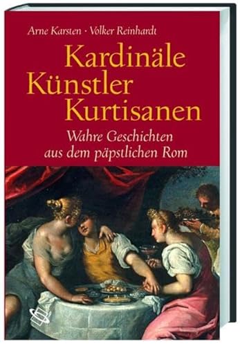 Stock image for Kardinle, Knstler, Kurtisanen. Wahre Geschichten aus dem ppstlichen Rom for sale by medimops