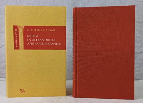 Kriege in Alexandrien, Afrika und Spanien. Lateinisch und deutsch. Nach der Übers. von Anton Baumstark überarb. und mit Anm. vers. von Carolin Jahn. - Caesar, Gaius Iulius