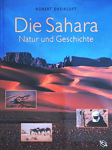 Die Sahara : Natur und Geschichte. Robert Dreikluft. Mit Beitr. von Detlef Busche . - Dreikluft, Robert (Mitwirkender) und Detlef (Mitwirkender) Busche