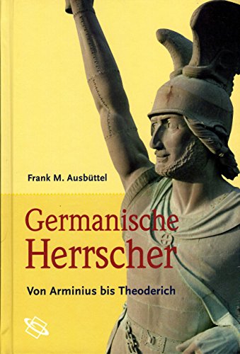Germanische Herrscher. Von Arminius bis Theoderich - Ausbüttel, Frank M.
