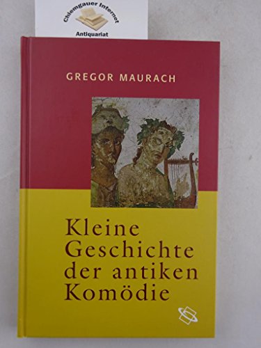 Kleine Geschichte der antiken Komödie - Gregor Maurach