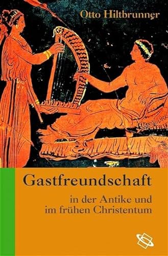Gastfreundschaft in der Antike und im frühen Christentum [Gebundene Ausgabe] Otto Hiltbrunner (Autor) - Otto Hiltbrunner (Autor)