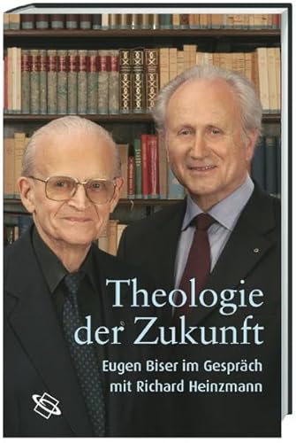 9783534183876: Theologie der Zukunft. Eugen Biser im Dialog mit Richard Heinzmann