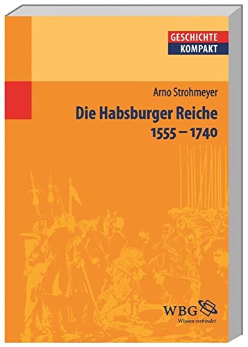 Beispielbild fr Die Habsburger Reiche: 1555 - 1740 zum Verkauf von medimops