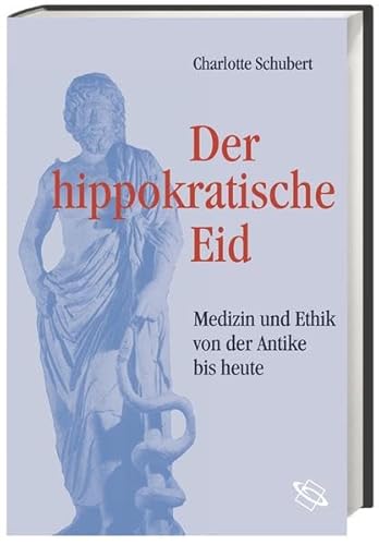 Stock image for Der hippokratische Eid. Medizin und Ethik von der Antike bis heute for sale by medimops