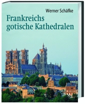 Frankreichs gotische Kathedralen (9783534188222) by Werner SchÃ¤fke