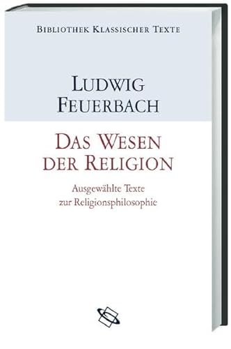 Das Wesen der Religion. Ausgewählte Texte zur Religionsphilosophie. (Bibliothek klassischer Texte).