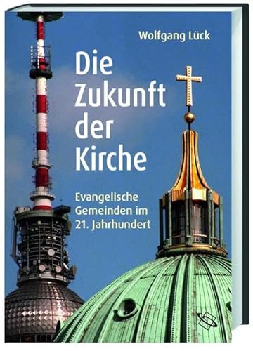 Imagen de archivo de Die Zukunft der Kirche. Evangelische Gemeinden im 21. Jahrhundert a la venta por medimops