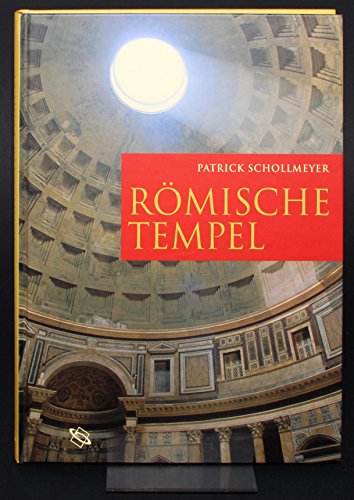 Römische Tempel : Kult und Architektur im Imperium Romanum. - Schollmeyer, Patrick