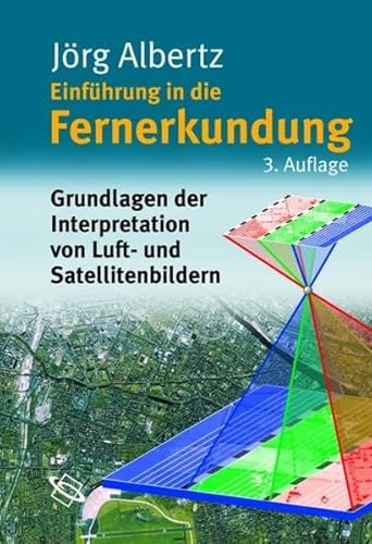 Einführung in die Fernerkundung : Grundlagen der Interpretation von Luft- und Satellitenbildern. - Albertz, Jörg