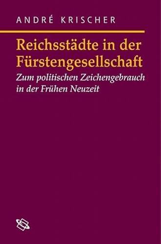 Reichsstädte in der Fürstengesellschaft. - Krischer, André