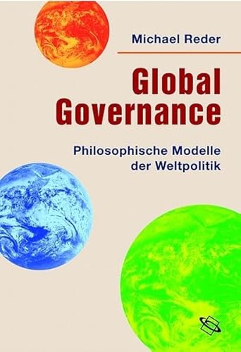 Stock image for Global Governance. Philosophische Modelle der Weltpolitik. for sale by Antiquariat Bernhardt