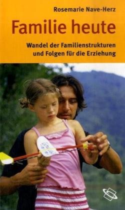 Beispielbild fr Familie heute: Wandel der Familienstrukturen und Folgen fr die Erziehung zum Verkauf von Versandantiquariat Felix Mcke