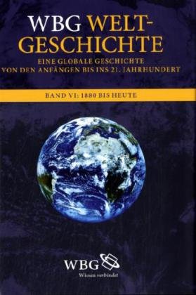Imagen de archivo de WBG Weltgeschichte, Bd.6 : Globalisierung. 1880 bis heute a la venta por medimops