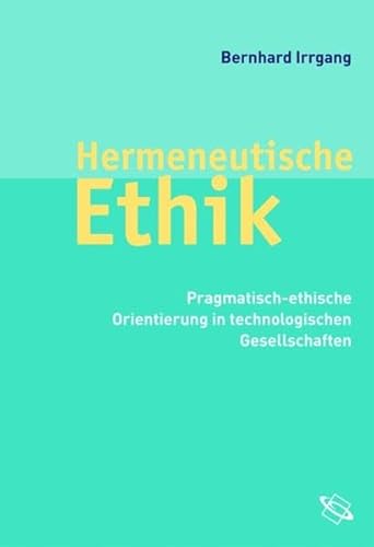 Stock image for Hermeneutische Ethik: pragmatisch.ethische Orientierung in technologischen Gesellschaften for sale by Antiquarius / Antiquariat Hackelbusch