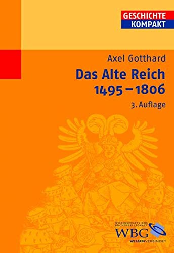 Das Alte Reich: 1495 - 1806. Geschichte kompakt. - Gotthard, Axel