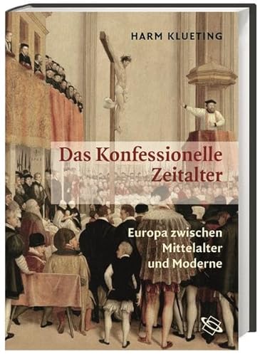 9783534205776: Das Konfessionelle Zeitalter: Europa zwischen Mittelalter und Moderne. Kirchengeschichte und Allgemeine Geschichte